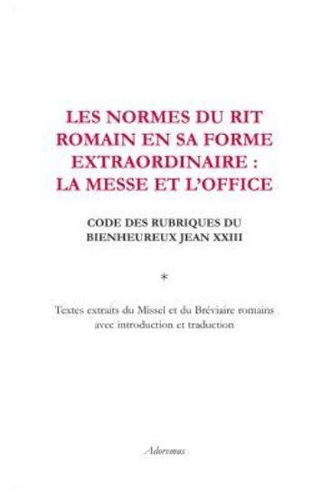 Couverture du livre « Les normes du rit romain en sa forme extraordinaire : la messe et l'office ; code des rubriques du bienheureux Jean XXIII » de Jean Xxiii aux éditions Artege