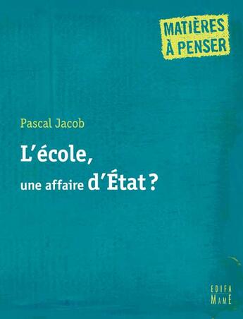 Couverture du livre « L'école, une affaire d'état? » de Pascal Jacob aux éditions Mame