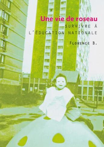 Couverture du livre « Une vie de roseau ; survivre à l'Education nationale » de Florence B. aux éditions Xerographes