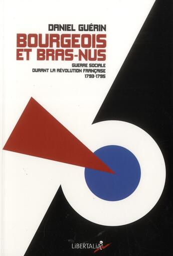 Couverture du livre « Bourgeois et bras nus ; guerre sociale durant le Révolution française (1793-1795) » de Daniel Guerin aux éditions Libertalia