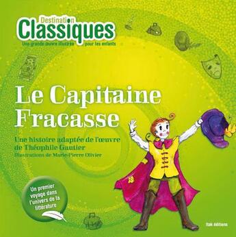 Couverture du livre « DESTINATION CLASSIQUES ; le capitaine Fracasse » de Theophile Gautier et Marie-Pierre Olivier aux éditions Itak