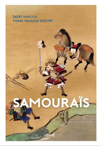 Couverture du livre « Samouraïs » de Pierre-Francois Souyri et Shin'Ichisouyri Saeki aux éditions Arkhe