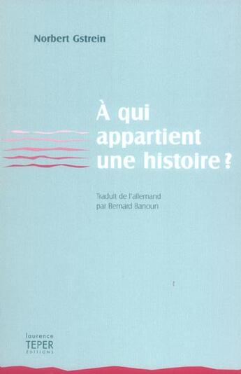 Couverture du livre « A Qui Appartient Une Histoire ? » de Norbert Gstrein aux éditions Laurence Teper