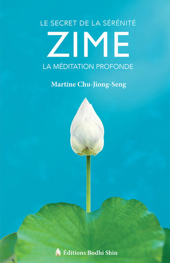 Couverture du livre « Le secret de la sérénité ZIME » de Martine Chu-Jiong-Seng aux éditions Editions Bodhi Shin