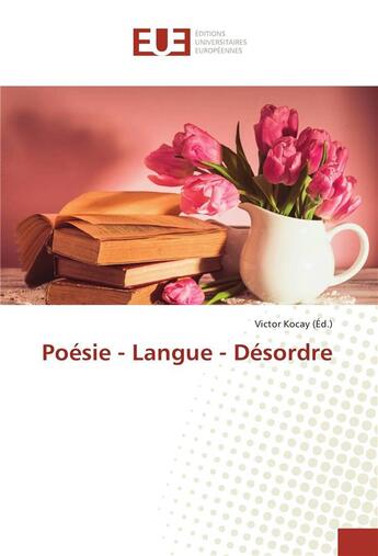 Couverture du livre « Poesie - langue - desordre » de Victor Kocay aux éditions Editions Universitaires Europeennes