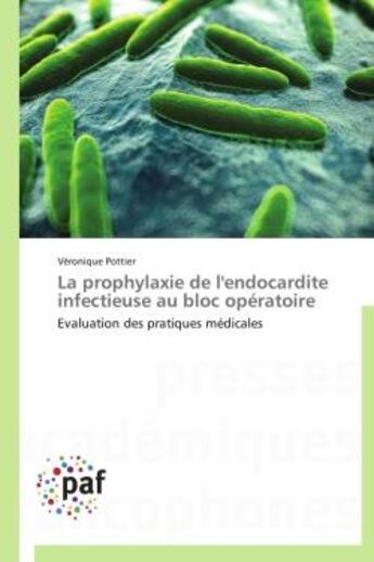 Couverture du livre « La prophylaxie de l'endocardite infectieuse au bloc opératoire ; évaluation des pratiques médicales » de Veronique Pottier aux éditions Presses Academiques Francophones