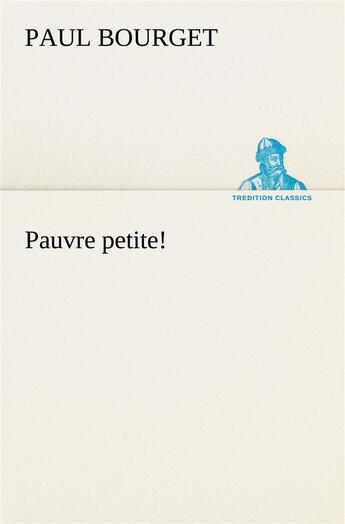 Couverture du livre « Pauvre petite! » de Paul Bourget aux éditions Tredition