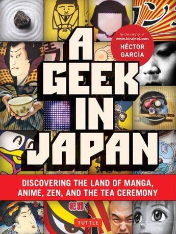 Couverture du livre « A geek in Japan ; discovering the land of manga, anime, zen, and the tea ceremony » de Hector Garcia aux éditions Tuttle