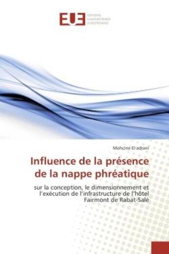 Couverture du livre « Influence de la presence de la nappe phreatique : Conception, le dimensionnement et l'execution de l'infrastructure de l'hôtel Fairmont de Rabat » de Mohcine Adrani aux éditions Editions Universitaires Europeennes