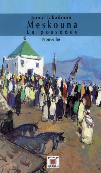 Couverture du livre « Meskouna : la possédée » de Jamal Takadoum aux éditions Marsam