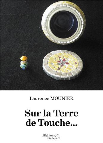 Couverture du livre « Sur la Terre de Touche... » de Laurence Mounier aux éditions Baudelaire