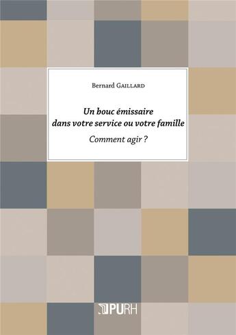 Couverture du livre « Un Bouc émissaire dans votre service ou votre famille : Comment agir ? » de Bernard Gaillard aux éditions Pu De Rouen