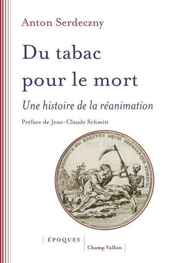 Couverture du livre « Du tabac pour le mort ; une histoire de la réanimation » de Anton Serdeczny aux éditions Champ Vallon