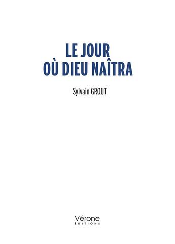 Couverture du livre « Le jour où dieu naîtra » de Sylvain Grout aux éditions Verone