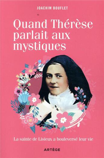 Couverture du livre « Quand Thérèse parlait aux mystiques ; la sainte de Lisieux a bouleversé leur vie » de Joachim Bouflet aux éditions Artege