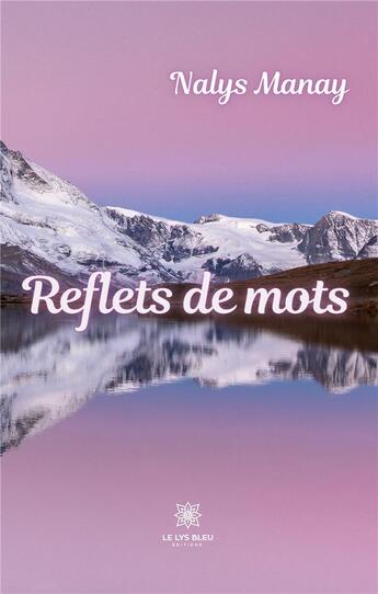 Couverture du livre « Reflets de mots » de Nalys Manay aux éditions Le Lys Bleu