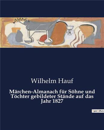 Couverture du livre « Märchen-Almanach für Sohne und Tochter gebildeter Stände auf das Jahr 1827 » de Hauf Wilhelm aux éditions Culturea