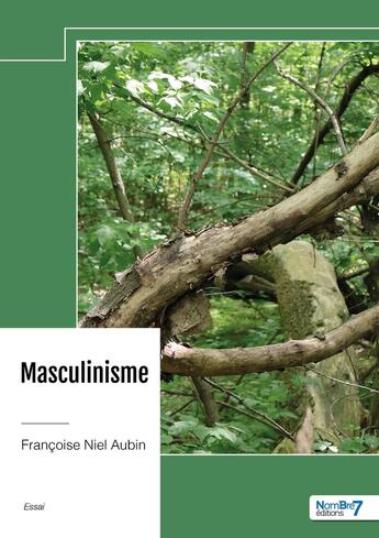 Couverture du livre « Masculinisme » de Françoise Niel Aubin aux éditions Nombre 7