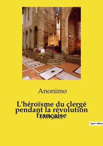 Couverture du livre « L'héroïsme du clergé pendant la révolution française : 1789-1801 » de Anonyme aux éditions Openculture