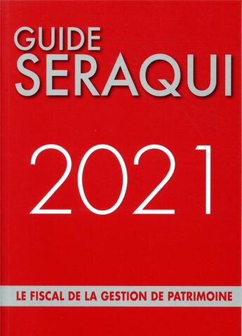 Couverture du livre « Guide Séraqui ; le fiscal de la gestion de patrimoine (édition 2021) » de Julien Seraqui aux éditions Seraqui