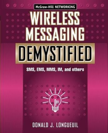 Couverture du livre « Wireless messaging demystified - sms, ems, mms, im, and others » de Longueuil Donald aux éditions Mcgraw-hill Education