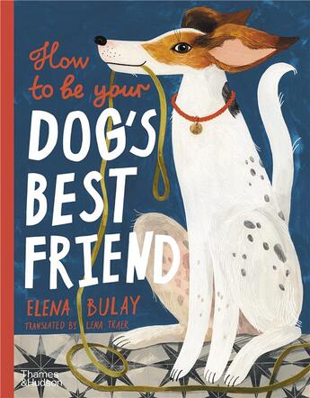 Couverture du livre « How to be your dog's best friend /anglais » de Elena Bulay aux éditions Thames & Hudson