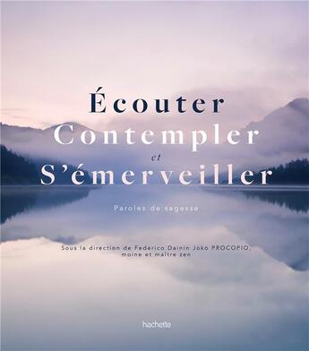 Couverture du livre « Écouter, contempler et s'émerveiller ; paroles de sagesse » de Federico Joko Procopio aux éditions Hachette Pratique