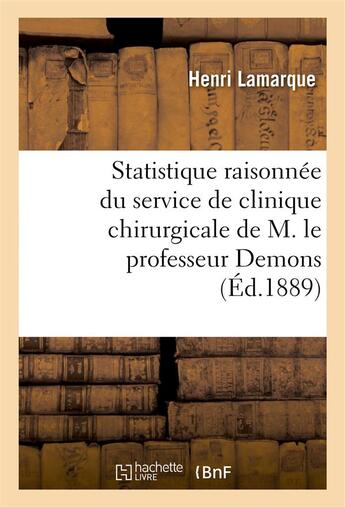 Couverture du livre « Statistique raisonnee du service de clinique chirurgicale de m. le professeur demons » de Lamarque Henri aux éditions Hachette Bnf