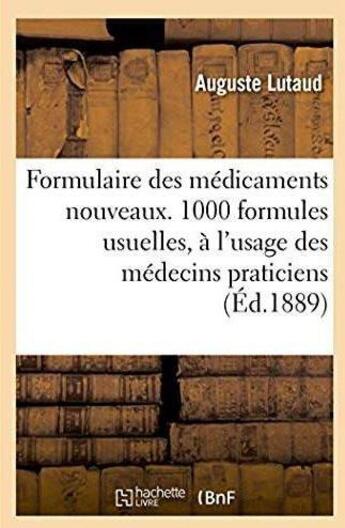 Couverture du livre « Formulaire des medicaments nouveaux.1000 formules usuelles, a l'usage des medecins praticiens - et p » de Lutaud Auguste aux éditions Hachette Bnf