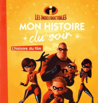 Couverture du livre « Mon histoire du soir : l'histoire du film, les indestructibles » de Disney aux éditions Disney Hachette