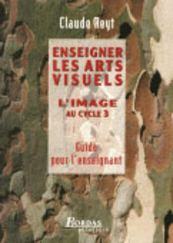 Couverture du livre « Enseigner les arts visuels » de Claude Reyt aux éditions Bordas