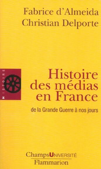 Couverture du livre « Histoire des medias en france de la grande guerre a nos jours » de D'Almeida Fabrice aux éditions Flammarion