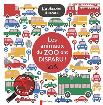 Couverture du livre « LE CHERCHE ET TROUVE DU PERE CASTOR ; les animaux du zoo ont disparu ! » de Lo Cole aux éditions Pere Castor