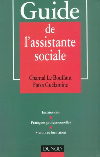 Couverture du livre « Guide de l'assistante sociale ; institutions, pratiques professionnelles, statuts et formation » de Faiza Guelamine et Chantal Le Bouffant aux éditions Dunod