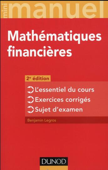 Couverture du livre « Mini manuel : mathématiques financières ; l'essentiel du cours ; exercices corrigés (2e édition) » de Benjamin Legros aux éditions Dunod