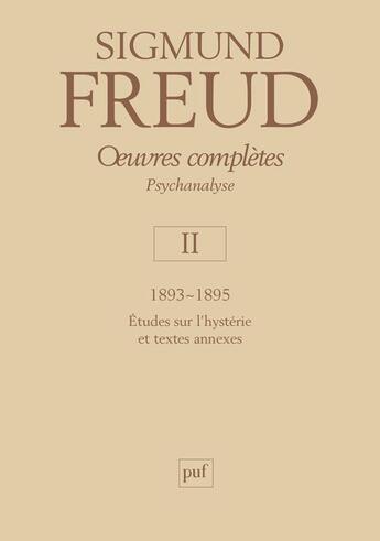 Couverture du livre « Oeuvres complètes de Freud : 1893-1895 ; études sur l'hystérie et textes annexes » de Sigmund Freud aux éditions Puf