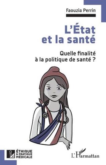 Couverture du livre « L'Etat et la santé : quelle finalité à la politique de santé ? » de Faouzia Perrin aux éditions L'harmattan