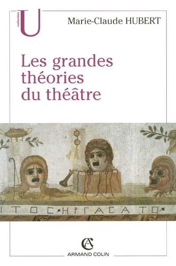 Couverture du livre « Les Grandes Theories Du Theatre » de Marie-Claude Hubert aux éditions Armand Colin