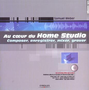 Couverture du livre « Au coeur du home studio. composer, enregistrer, mixer, graver » de Weber S. aux éditions Eyrolles