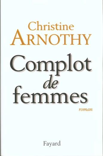 Couverture du livre « Complot de femmes » de Christine Arnothy aux éditions Fayard