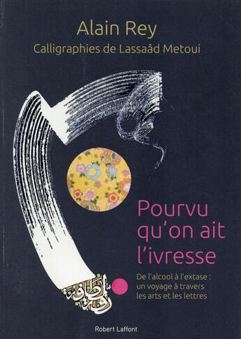 Couverture du livre « Pourvu qu'on ait l'ivresse ; de l'alcool à l'extase : un voyage mondial à travers les arts et les lettres » de Lassaad Metoui et Alain Rey aux éditions Robert Laffont