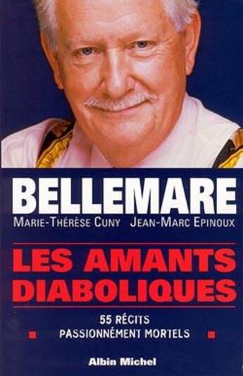 Couverture du livre « Les Amants diaboliques : 55 récits passionnément mortels » de Pierre Bellemare et Marie-Therese Cuny et Jean-Marc Epinoux aux éditions Albin Michel