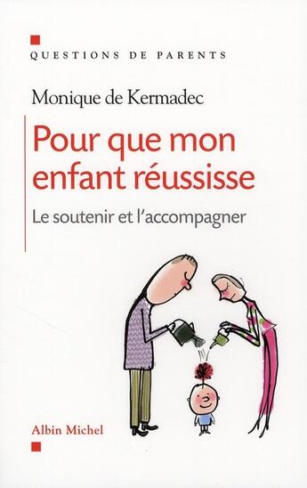 Couverture du livre « Pour que mon enfant réussisse ; le soutenir et l'accompagner » de Monique De Kermadec aux éditions Albin Michel