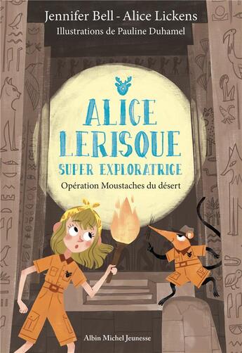 Couverture du livre « Alice Lerisque super exploratrice Tome 3 : opération moustaches du désert » de Pauline Duhamel et Jennifer Bell et Alice Lickens aux éditions Albin Michel