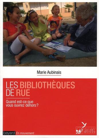 Couverture du livre « Les bibliothèques de rue ; quand est-ce que vous ouvrez dehors ? » de Marie Aubinais aux éditions Quart Monde