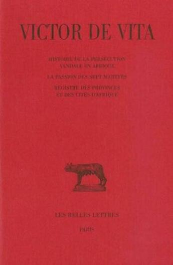 Couverture du livre « Histoire de la persécution vandale en Afrique. Suivi de La passion des sept martyrs. Registre des provinces et des cités d'Afrique » de Victor De Vita aux éditions Belles Lettres