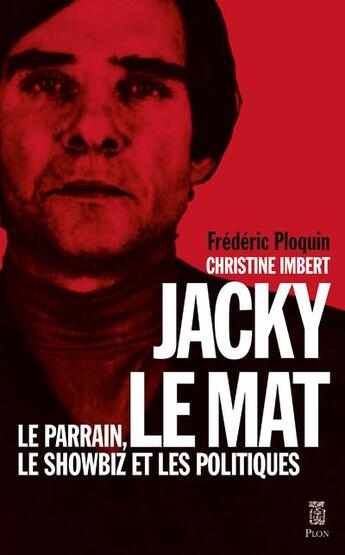 Couverture du livre « Jacky le mat - le parrain, le showbiz et les politiques » de Ploquin/Imbert aux éditions Plon