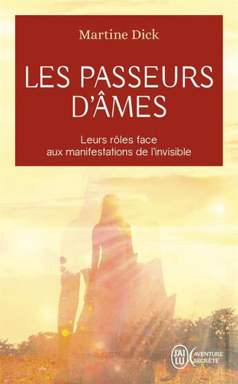 Couverture du livre « Les passeurs d'âmes ; leurs rôles face aux manifrestations de l'invisible » de Martine Dick aux éditions J'ai Lu