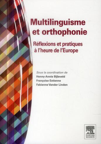 Couverture du livre « Multilinguisme et orthophonie ; réflexions et pratiques à l'heure de l'Europe » de Francoise Estienne et Fabienne Vander Linden et Henny-Annie Bijleveld aux éditions Elsevier-masson