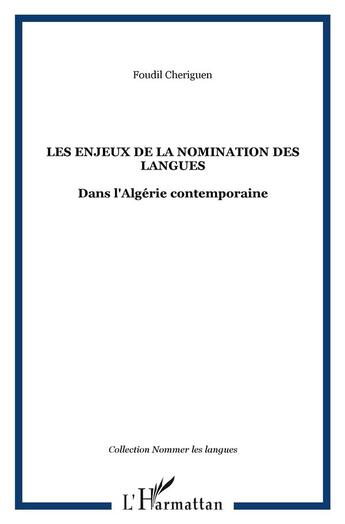 Couverture du livre « Les enjeux de la nomination des langues ; dans l'algérie contemporaine » de Foudil Cheriguen aux éditions L'harmattan